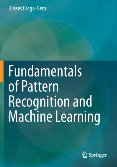 Book cover of: Fundamentals of Pattern Recognition and Machine Learning. By: Ulisses Braga-Neto