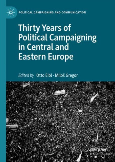 Book cover of: Thirty Years of Political Campaigning in Central and Eastern Europe. By: Otto Eibl