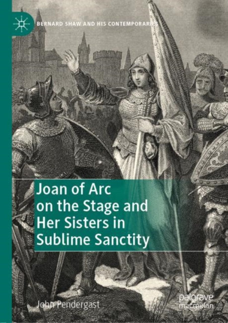Book cover of: Joan of Arc on the Stage and Her Sisters in Sublime Sanctity. By: John Pendergast