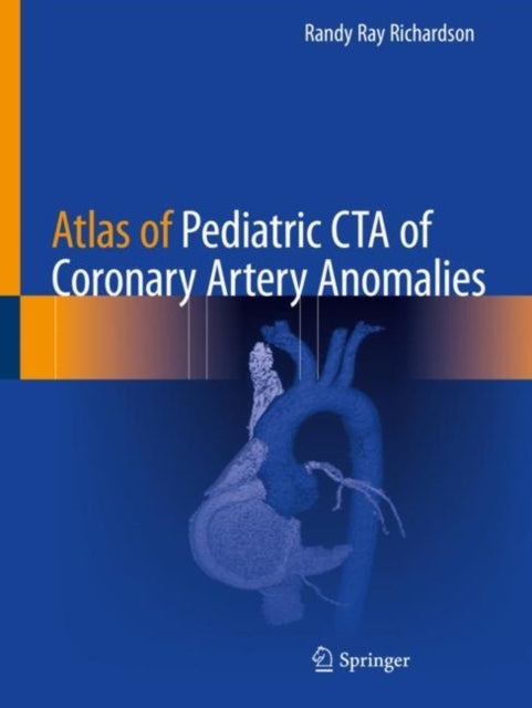 Book cover of: Atlas of Pediatric CTA of Coronary Artery Anomalies. By: Randy Ray Richardson