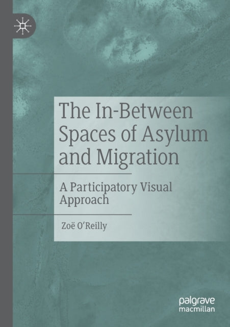Book cover of: In-Between Spaces of Asylum and Migration. By: Zoë O'Reilly