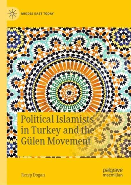 Book cover of: Political Islamists in Turkey and the Gulen Movement. By: Recep Dogan