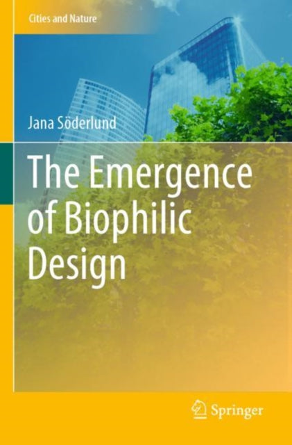 Book cover of: Emergence of Biophilic Design. By: Jana Söderlund