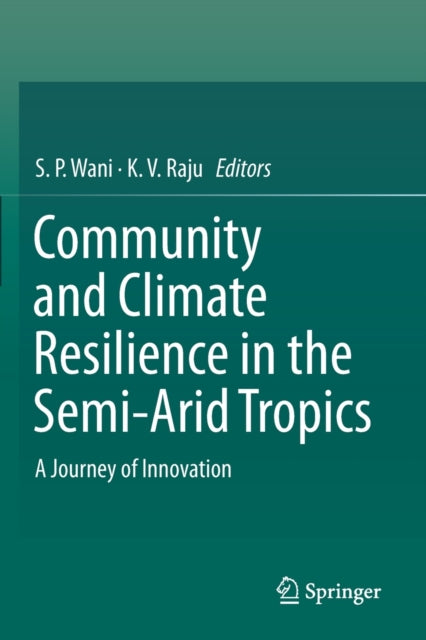 Book cover of: Community and Climate Resilience in the Semi-Arid Tropics. By: S. P. Wani
