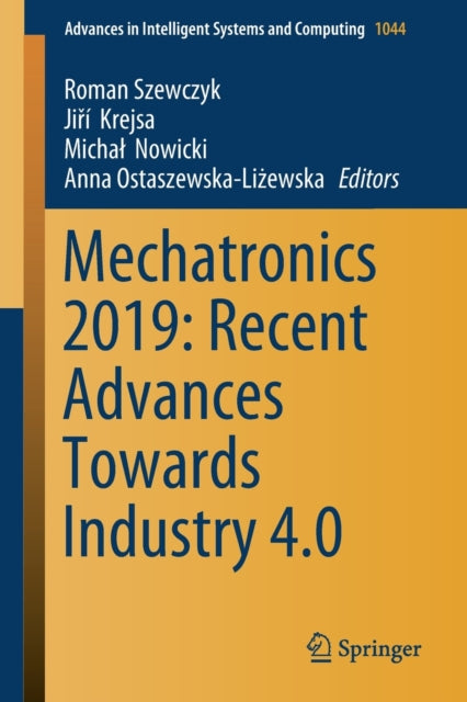 Book cover of: Mechatronics 2019: Recent Advances Towards Industry 4.0. By: Roman Szewczyk