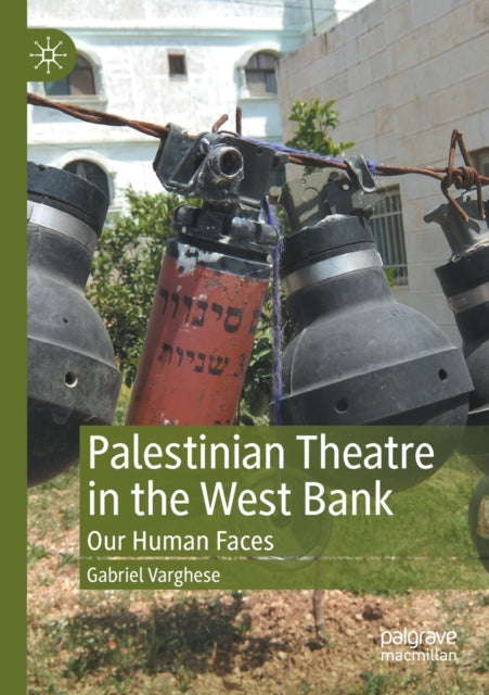 Book cover of: Palestinian Theatre in the West Bank. By: Gabriel Varghese