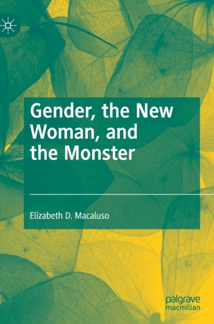 Book cover of: Gender, the New Woman, and the Monster. By: Elizabeth D. Macaluso