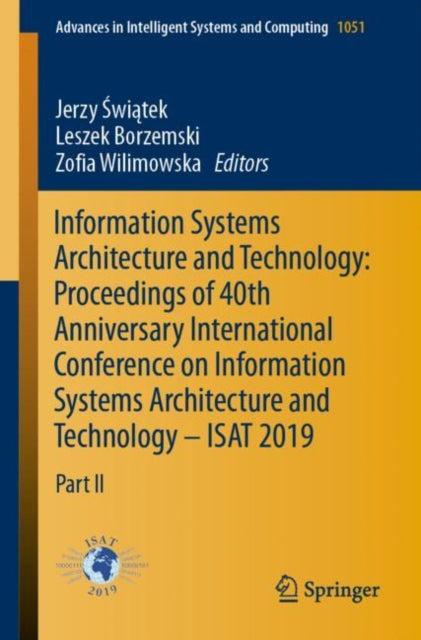 Book cover of: Information Systems Architecture and Technology: Proceedings of 40th Anniversary International Conference on Information Systems Architecture and Technology – ISAT 2019. By: Jerzy Świątek