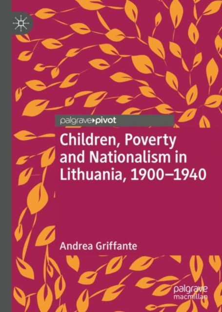 Book cover of: Children, Poverty and Nationalism in Lithuania, 1900–1940. By: Andrea Griffante