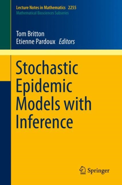 Book cover of: Stochastic Epidemic Models with Inference. By: Tom Britton