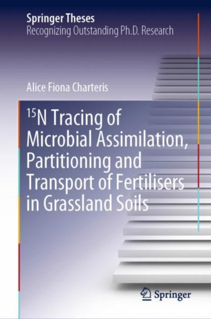 Book cover of: 15N Tracing of Microbial Assimilation, Partitioning and Transport of Fertilisers in Grassland Soils. By: Alice Fiona Charteris