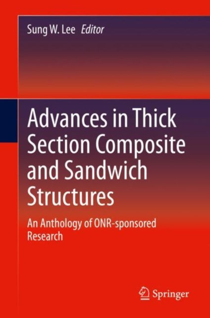 Book cover of: Advances in Thick Section Composite and Sandwich Structures. By: Sung W. Lee