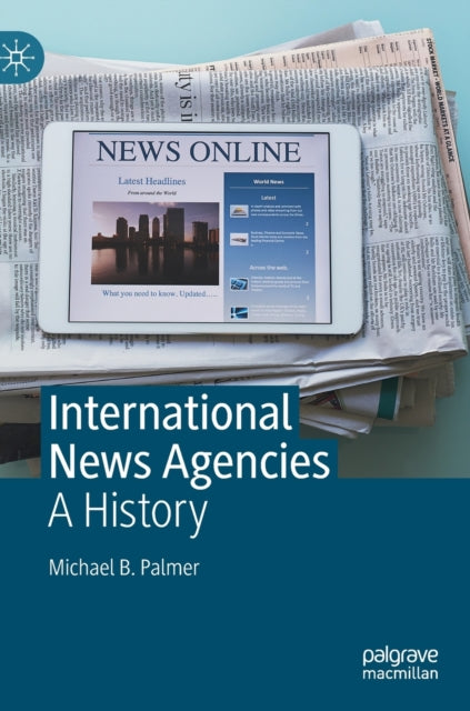 Book cover of: International News Agencies. By: Michael B. Palmer