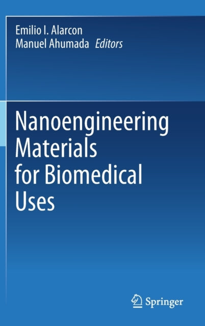 Book cover of: Nanoengineering Materials for Biomedical Uses. By: Emilio I. Alarcon