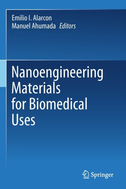 Book cover of: Nanoengineering Materials for Biomedical Uses. By: Emilio I. Alarcon