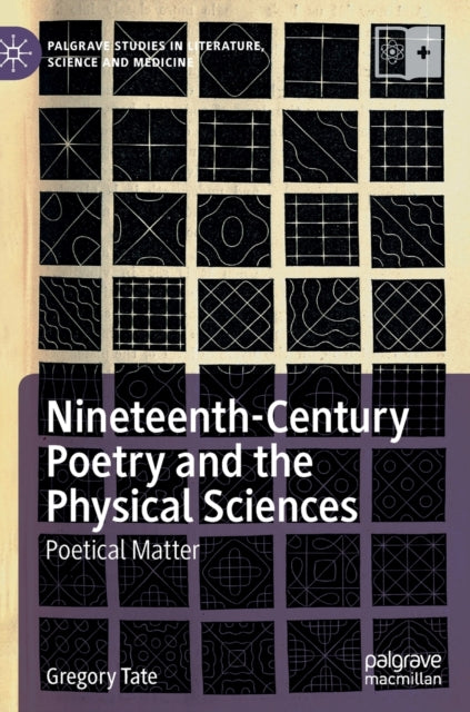 Book cover of: Nineteenth-Century Poetry and the Physical Sciences. By: Gregory Tate