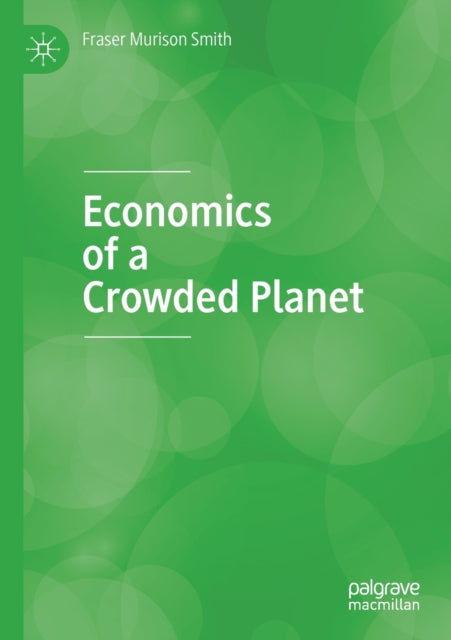 Book cover of: Economics of a Crowded Planet. By: Fraser Murison Smith