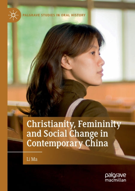 Book cover of: Christianity, Femininity and Social Change in Contemporary China. By: Li Ma