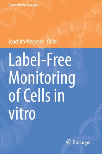Book cover of: Label-Free Monitoring of Cells in vitro. By: Joachim Wegener