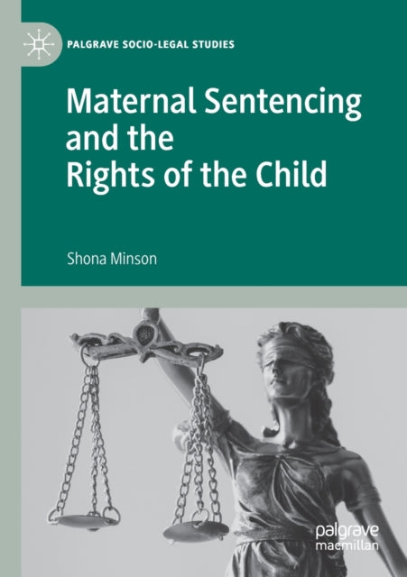 Book cover of: Maternal Sentencing and the Rights of the Child. By: Shona Minson