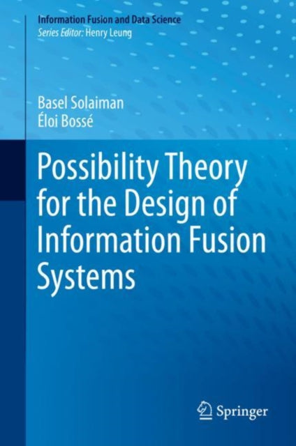 Book cover of: Possibility Theory for the Design of Information Fusion Systems. By: Basel Solaiman