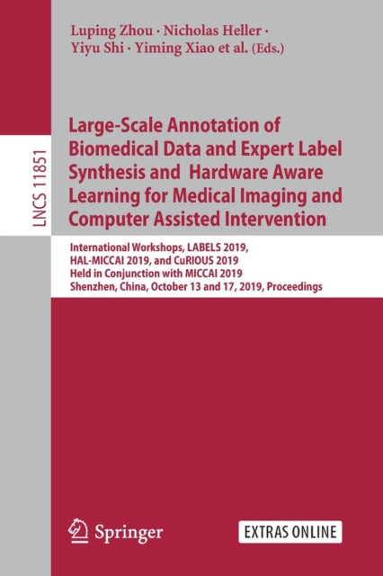 Book cover of: Large-Scale Annotation of Biomedical Data and Expert Label Synthesis and Hardware Aware Learning for Medical Imaging and Computer Assisted Intervention. By: Luping Zhou