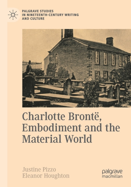 Book cover of: Charlotte Bronte, Embodiment and the Material World. By: Justine Pizzo