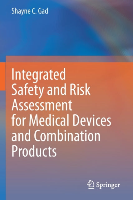 Book cover of: Integrated Safety and Risk Assessment for Medical Devices and Combination Products. By: Shayne C. Gad