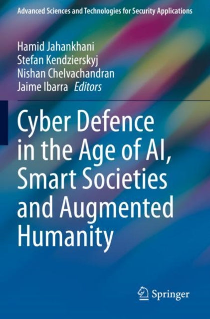 Book cover of: Cyber Defence in  the Age of AI, Smart Societies and Augmented Humanity. By: Hamid Jahankhani
