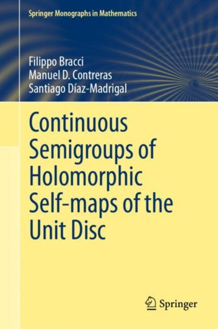 Book cover of: Continuous Semigroups of Holomorphic Self-maps of the Unit Disc. By: Filippo Bracci