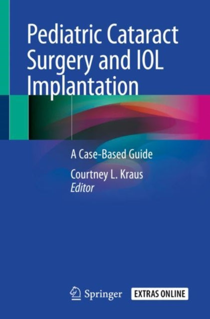 Book cover of: Pediatric Cataract Surgery and IOL Implantation. By: Courtney L. Kraus