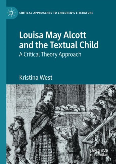 Book cover of: Louisa May Alcott and the Textual Child. By: Kristina West