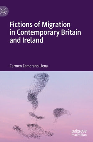 Fictions of Migration in Contemporary Britain and Ireland