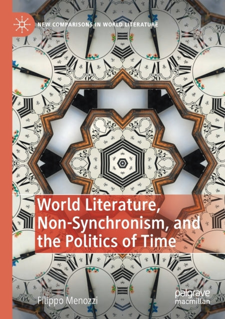 Book cover of: World Literature, Non-Synchronism, and the Politics of Time. By: Filippo Menozzi