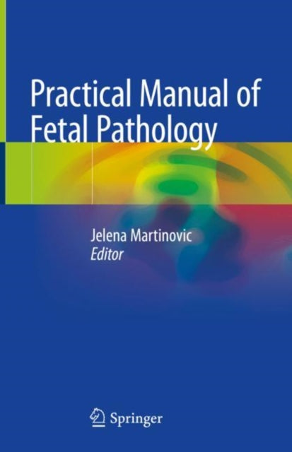 Book cover of: Practical Manual of Fetal Pathology. By: Jelena Martinovic