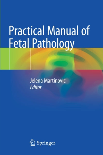 Book cover of: Practical Manual of Fetal Pathology. By: Jelena Martinovic