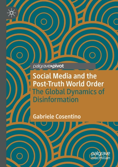 Book cover of: Social Media and the Post-Truth World Order. By: Gabriele Cosentino