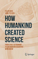Book cover of: How Humankind Created Science. By: Falin Chen