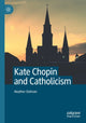 Book cover of: Kate Chopin and Catholicism. By: Heather Ostman