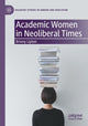 Book cover of: Academic Women in Neoliberal Times. By: Briony Lipton