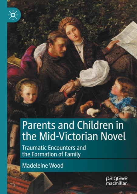 Book cover of: Parents and Children in the Mid-Victorian Novel. By: Madeleine Wood