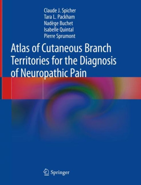Book cover of: Atlas of Cutaneous Branch Territories for the Diagnosis of Neuropathic Pain. By: Claude J. Spicher