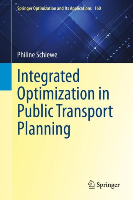 Book cover of: Integrated Optimization in Public Transport Planning. By: Philine Schiewe