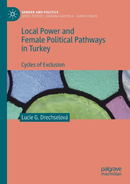 Book cover of: Local Power and Female Political Pathways in Turkey. By: Lucie G. Drechselová