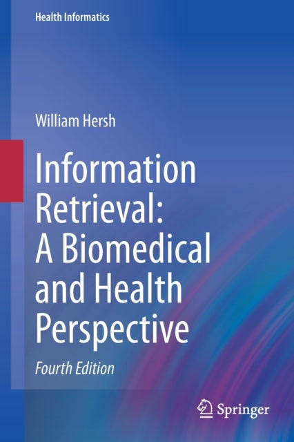 Book cover of: Information Retrieval: A Biomedical and Health Perspective. By: William Hersh