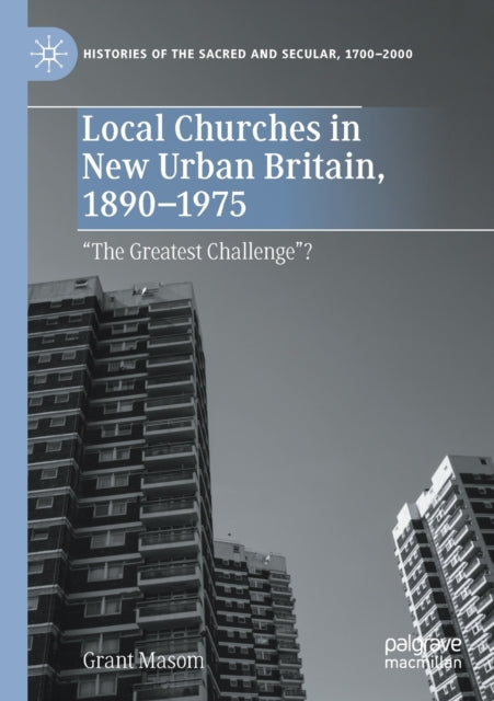 Book cover of: Local Churches in New Urban Britain, 1890-1975. By: Grant Masom