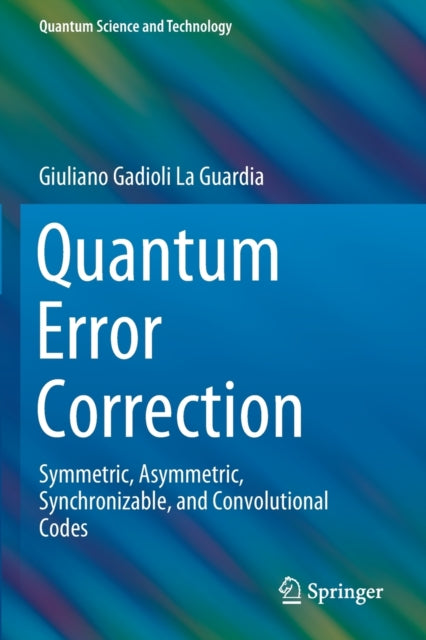 Book cover of: Quantum Error Correction. By: Giuliano Gadioli La Guardia