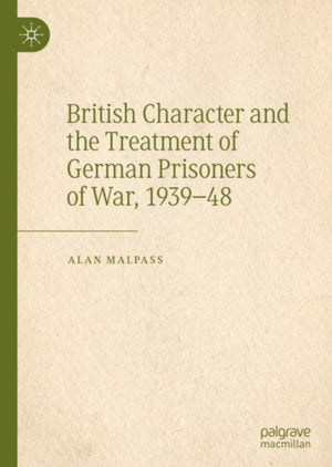 British Character and the Treatment of German Prisoners of War, 1939–48