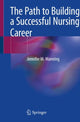 Book cover of: Path to Building a Successful Nursing Career. By: Jennifer M. Manning