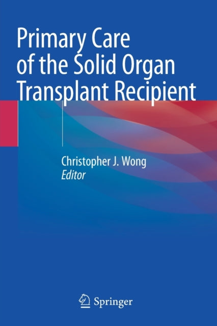 Book cover of: Primary Care of the Solid Organ Transplant Recipient. By: Christopher J. Wong